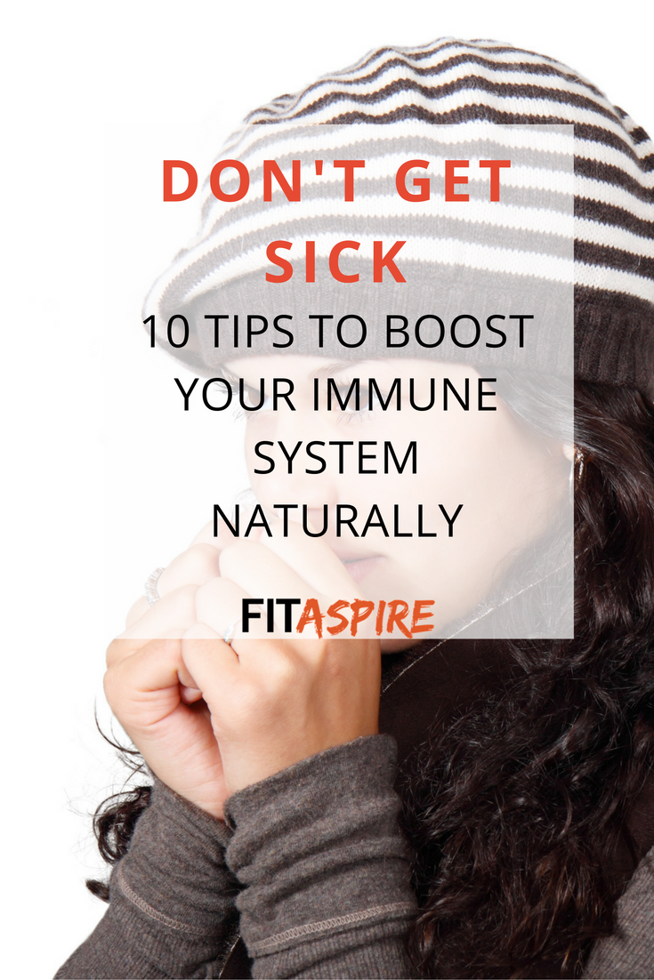 Don't Get Sick - 10 Tips to Boost Your Immune System, Naturally!